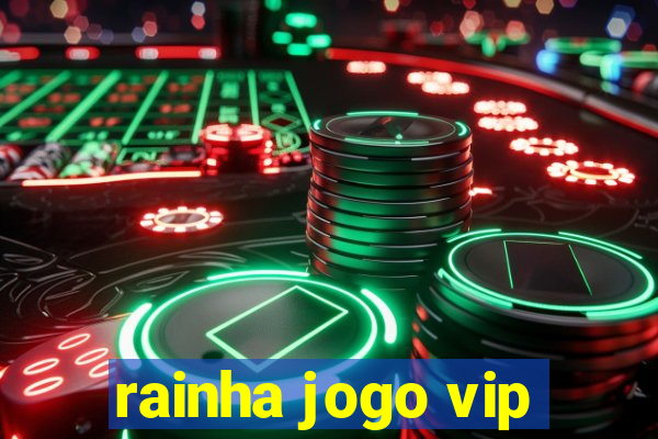 rainha jogo vip